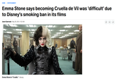 HOME > ENTERTAINMENT Emma Stone says becoming Cruella de Vil was 'difficult' due to Disney's smoking ban in its films Jason Guerrasio May 28, 021, 9:32 AM Emma Stone in "Cruella." Disney