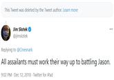 This Tweet was deleted by the Tweet author. Learn more Jim Slotek @jimslotek ... Replying to @Cinesnark All assailants must work their way up to battling Jason. 9:02 PM · Dec 12, 2018 · Twitter for iPad