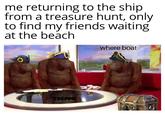 me returning to the ship from a treasure hunt, only to find my friends waiting at the beach where boat TREPPO
