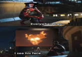 Everywhere I go. I see his face...