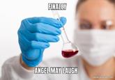 FINALLY ANGEL MAY LAUGH meme-generator.com