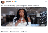 Ivyprofen @lvyKungu me in tx watching y'all complain about cicadas: ried to M Agres hrove 1:12 AM · Jun 5, 2021 · Twitter for iPhone 163 Retweets 20 Quote Tweets 3,723 Likes