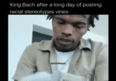 King Bach after a long day of posting racial stereotypes vines