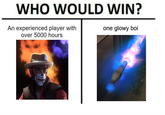 WHO WOULD WIN? An experienced player with over 5000 hours one glowy boi