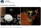 JustJake ... @JustMightyJake Cinematic parallels 11:40 AM · Jun 9, 2021 · Twitter Web App