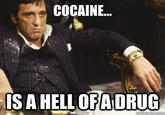 COCAINE. IS A HELL OFA DRUG quickmeme.com