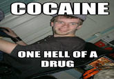 COCAINE ONE HELL OF A DRUG quickmeme.com