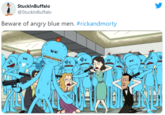 StucklnBuffalo @StucklnBuffalo Beware of angry blue men. #rickandmorty