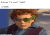 Lies of the Jedi: *exist* Anakin: EGO made with mematic