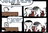 I WOULD LIKE TO SAY THANKS TO THE PERSON THAT TAVGHT ME Math School SIT THE F--- BACK DOWN I AINT TALKING ABOUT YOU Indian School dude on youtube #297 SRGRAFO