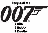 They call me 007F TM O Kills O Assists 7 Deaths