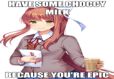 HAVE SOME CHOCCY MILK BECAUSE YOU'RE EPIC