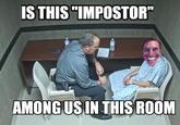 IS THIS "IMPOSTOR" AMONG US IN THIS ROOM