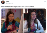 Emily @emilybernay ... Miss Miranda Cosgrove is an icon for this
