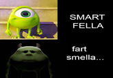 SMART FELLA fart smella...
