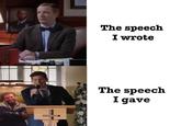 The speech I wrote The speech I gave