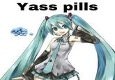 Yass pills Is