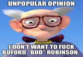 UNPOPULAR OPINION I DON'T WANT TO F--- BUFORD "BUD" ROBINSON. impfip.com