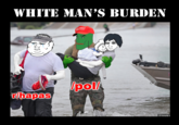 WHITE MAN’S BURDEN ATAGAIN pol/ Thapas 3 hours a