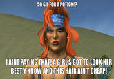 50 GIL FOR A POTION!? I AINT PAYING THAT!A GIRL'S GOT TO LOOK HER BEST Y'KNOW AND THIS HAIR AIN'T CHEAP! MemeCenti ent