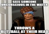 SEES SOMEONE UNCONSCIOUS IN THE WATER THROWS A BLITZBALL AT THEIR HEAD