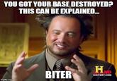 YOU GOT YOUR BASE DESTROYED? THIS CAN BE EXPLAINED. HD BITER HISTORY.COM imgflip.com