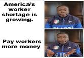 America's worker shortage is growing. Pay workers more money