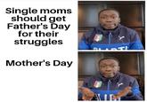 Single moms should get Father's Day for their struggles Mother's Day