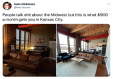 Sads Dikkelsen ... @Merzboner People talk s--- about the Midwest but this is what $900 a month gets you in Kansas City. imim