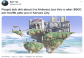 Ben Fox 13 @benfox26 People talk s--- about the Midwest, but this is what $900 per month gets you in Kansas City 3:14 PM · Jun 21, 2021 · Twitter for iPhone