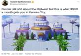 Hubert Bartholomew ... .... @HeavenlyControl People talk s--- about the Midwest but this is what $900 a month gets you in Kansas City. 8:46 PM · Jun 21, 2021 · Twitter for iPhone