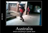 Australia where everything is upside down VIA 9GAG.COM