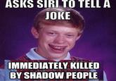 ASKS SIRI TO TELL A JOKE IMMEDIATELY KILLED BY SHADOW PEOPLE