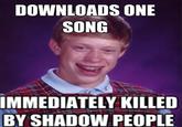 DOWNLOADS ONE SONG IMMEDIATELY KILLED BY SHADOW PEOPLE