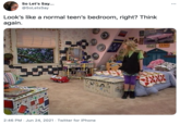 So Let's Say... @SoLetsSay Look's like a normal teen's bedroom, right? Think again. 2:46 PM · Jun 24, 2021 · Twitter for iPhone