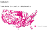 Lmao f--- Nebraska Nobody: T-Mobile: Lmao f--- Nebraska T-Mobile 5G Coverage