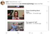 xyra v @xyrafrancia Jun 7 ... therapy is expensive but jcs criminal psychology videos are free 1:31:00 There's Something About Casey.. 16M views · 10 months ago 1:09:00 Jeff The Legend of "Jeff" 12M views · 11 months ago 18:02 25