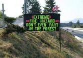 EXTREME FIRE HAZARD- DONT EVEN FART IN THE FOREST