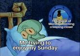 u/karvina_42 The threat of Monday morning creeping closer Me trying to enjoy my Sunday