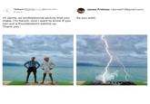 Thibaut @icloud.com> James Fridman <fjamie013@gmail.com> to me - Hi Jamie, so professionnal picture that you make. I'm french, And I want to know If you As you wish. can put a thunderstorm behind us. Thank you