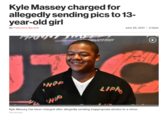 Kyle Massey charged for allegedly sending pics to 13- year-old girl By Francesca Bacardi June 29, 2021 I 2:12pm DUCTION LIPA, Kyle Massey has been charged after allegedly sending inappropriate photos to a minor. Wirelmage