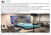 Saw @Saw Looks like a normal teen's bedroom, right? Think again. This is YOUR bedroom, Michael. The door has locked behind you. Your test begins now. I know how much you don't like smelly smells. If you cannot be in this room for more than one minute, Gas. G-G-G-Gas will fill the room. MAKE YOUR CHOICE MILE 4 2 6:05 AM · Jun 24, 2021 · Twitter for iPhone