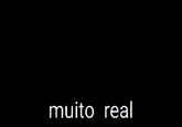 muito real