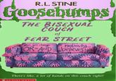 R.L. STINE Goosebumps THE BISEXUAL COUCH of FEAR STREET nobody OR AND beieves you uhen you change There's like, a lot of hands on this couch right? MSCHOLASTIC