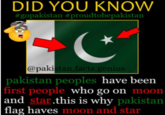 DID YOU KNOW #gopakistan #proudtobepakistan @pakistan.facts.genius pakistan peoples have been |first people who go on moon and star.this is why pakistan flag haves moon and star