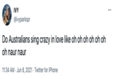 IVY @ivyparkspr Do Australians sing crazy in love like oh oh oh oh oh oh oh naur naur 11:34 AM · Jun 8, 2021 · Twitter for iPhone