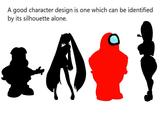 A good character design is one which can be identified by its silhouette alone.