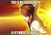 THIS IS MY GOLDEN TRUTH LIL B'S MUSIC IS THE BEST