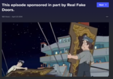 This episode sponsored in part by Real Fake Next> Doors. 168 Views Apri 23 204 444
