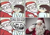 FOR CHRISTMAS I WANT A DRAGON! BE REALISTIC Dragon deez nuts across your face